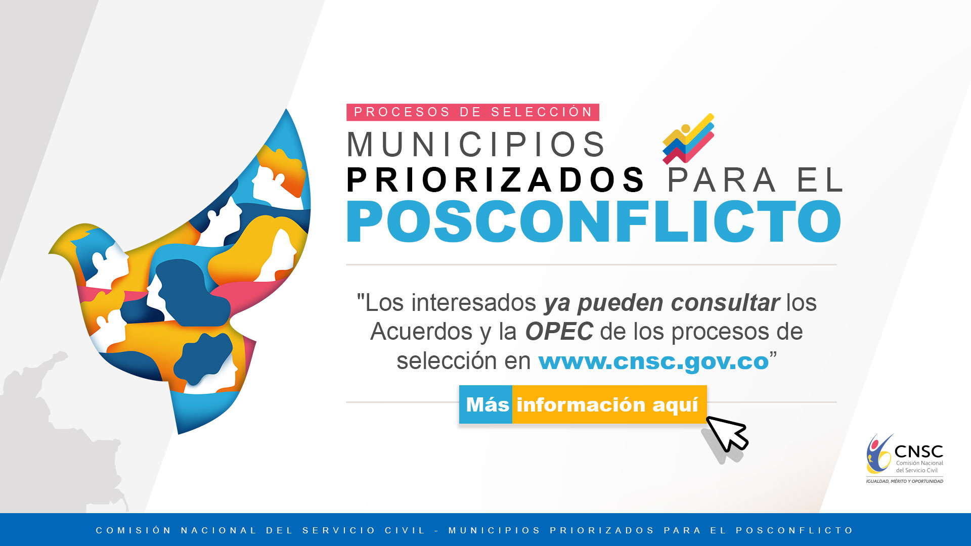 La Comisión Nacional del Servicio Civil invita a la ciudadanía a consultar la Oferta Pública de Empleos de Carrera OPEC, de Convocatorias CNSC unicipios priorizados